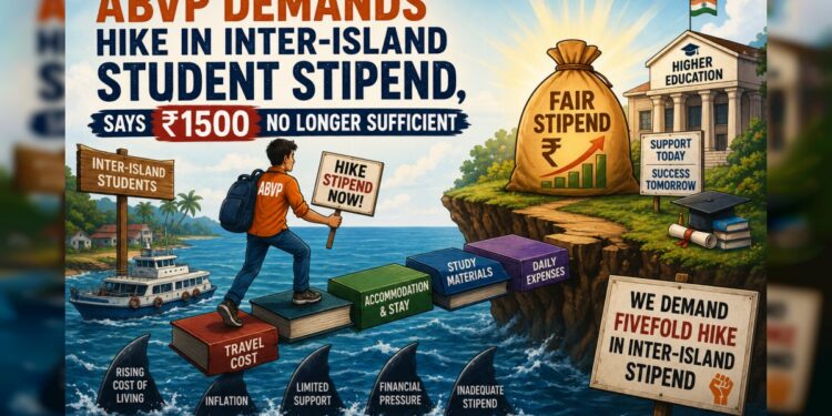 ABVP Demands Hike in Inter-Island Student Stipend, Says ₹1500 No Longer Sufficient