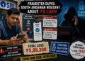 Fraudster dupes a South Andaman resident about 6 lakh rupees; Cyber Police Register Case